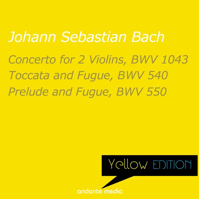 Yellow Edition - Bach: Concerto for 2 Violins, BWV 1043 & Toccata and Fugue, BWV 540
