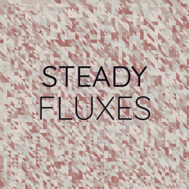Steady Fluxes
