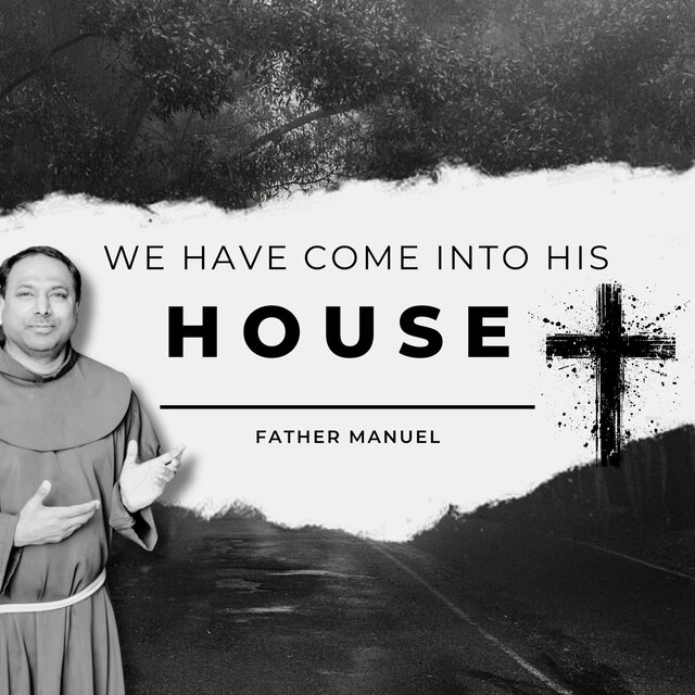 We Have Come Into His House