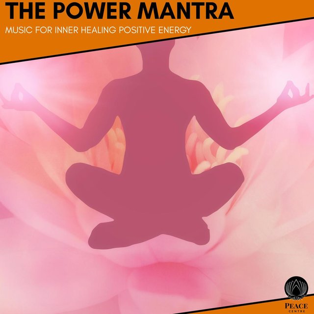 The Power Mantra - Music For Inner Healing Positive Energy