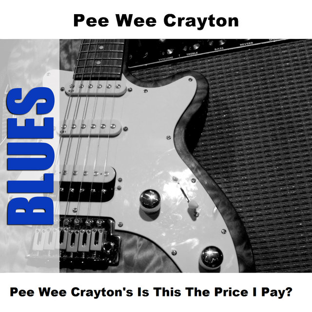 Pee Wee Crayton's Is This The Price I Pay?