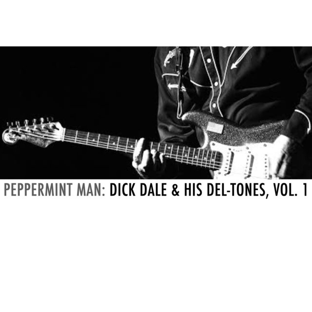 Peppermint Man: Dick Dale & His Del-Tones, Vol. 1
