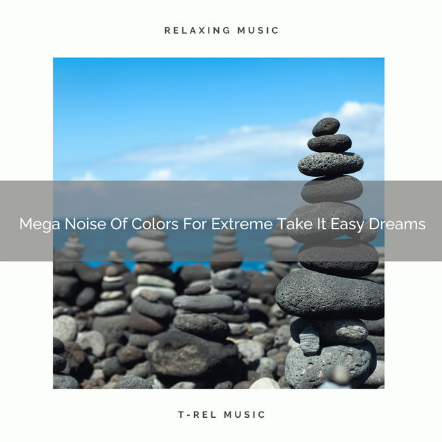 Mega Noise Of Colors For Extreme Take It Easy Dreams