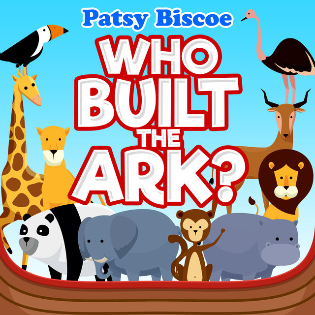 Patsy Biscoe Who Built The Ark?