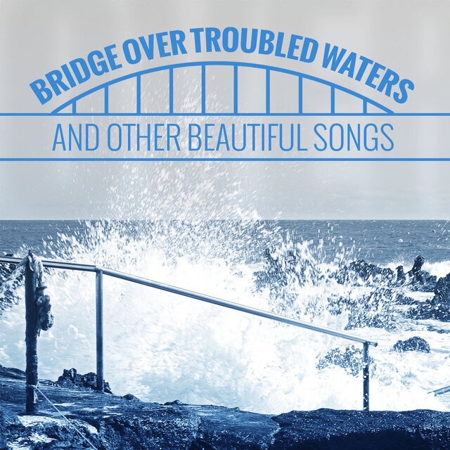 Bridge over Troubled Waters (And Other Beautiful Songs)