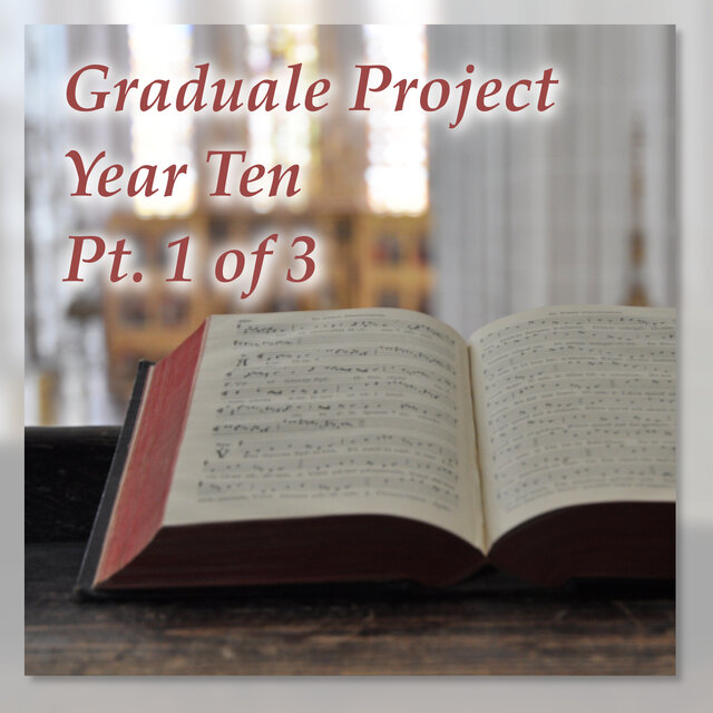 Graduale Project, Year Ten, Pt. 1 of 3