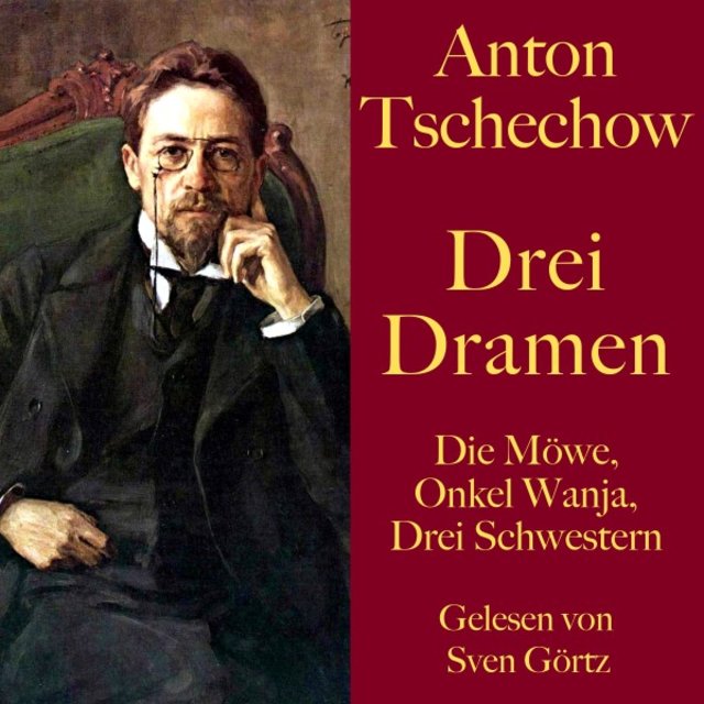 Anton Tschechow: Drei Dramen (Die Möwe, Onkel Wanja, Drei Schwestern)