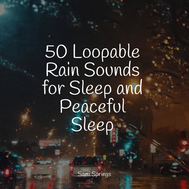 50 Loopable Rain Sounds for Sleep and Peaceful Sleep