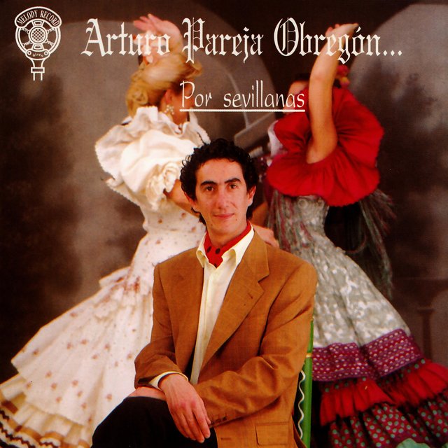 Arturo Pareja Obregón... Por Sevillanas