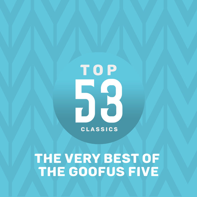Top 53 Classics - The Very Best of The Goofus Five