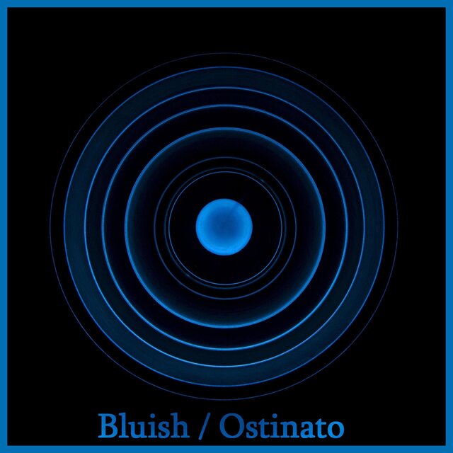 Bluish / Ostinato