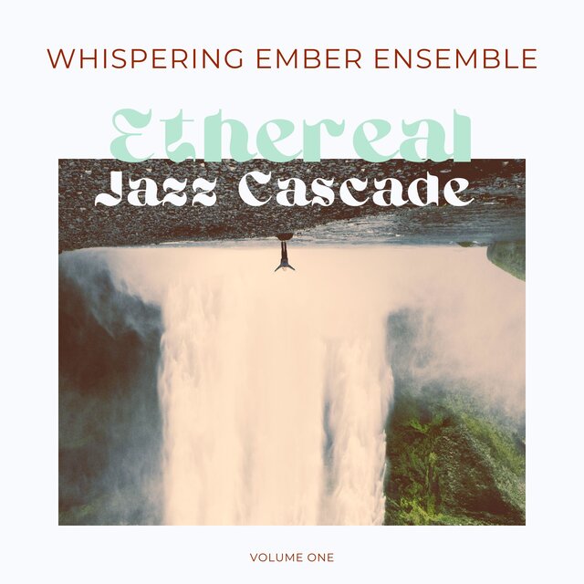 Ethereal Jazz Cascade: Volume Two