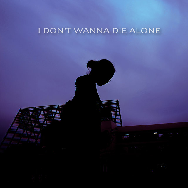 I Don't Wanna Die Alone