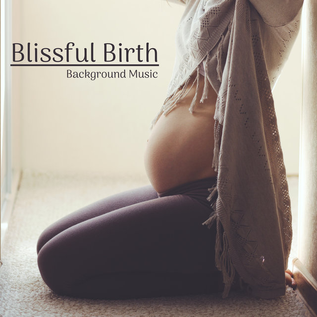 Blissful Birth Background Music: Naturally Calm Songs for Soothing During Childbirth