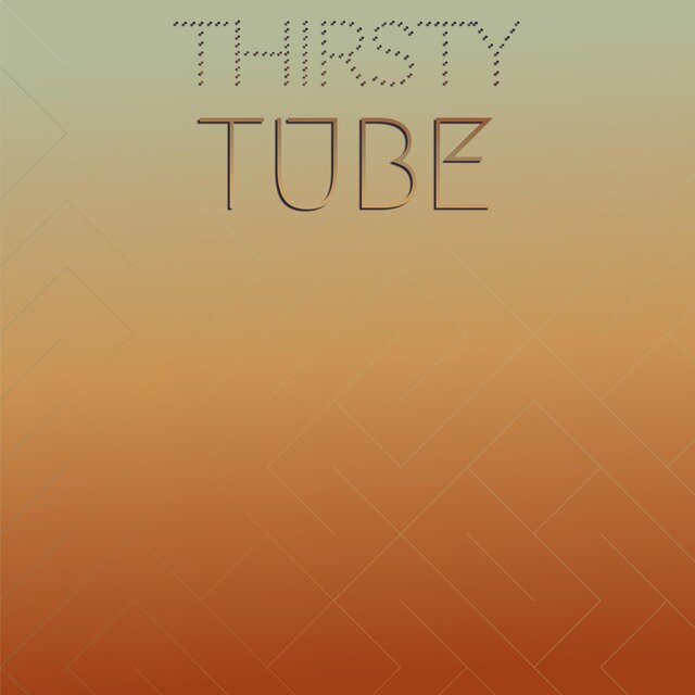 Thirsty Tube