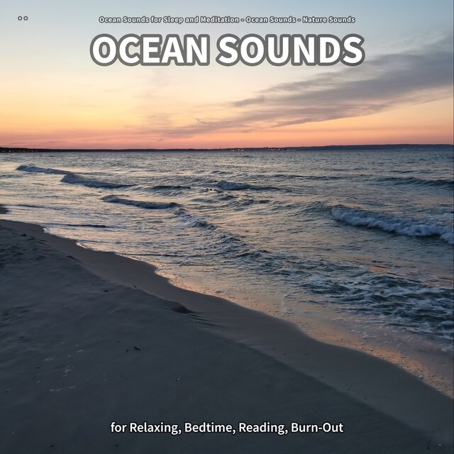 ** Ocean Sounds for Relaxing, Bedtime, Reading, Burn-Out