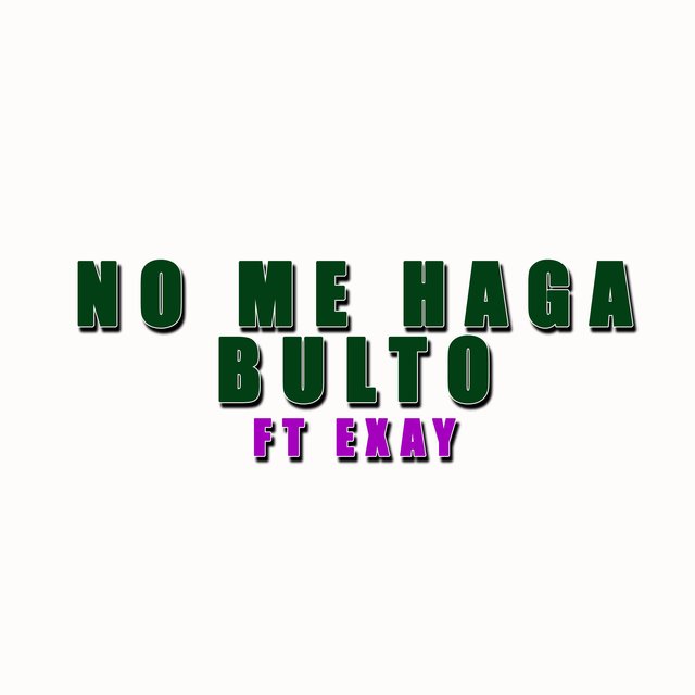 No Me Haga Bulto (feat. Exay)