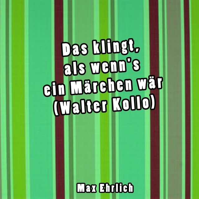Das klingt, als wenn's ein Märchen wär (Walter Kollo)