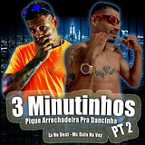 3 Minutinhos Pique Arrochadeira pra Dancinha Pt 2