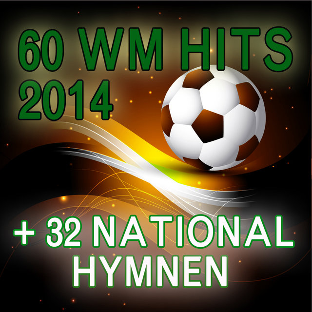 60 WM Hits 2014 + 32 Nationalhymnen