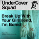 Cover art for album Break up with Your Girlfriend, I'm Bored by UnderCover Squad