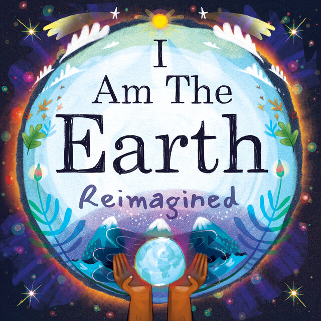 I Am the Earth (Reimagined)