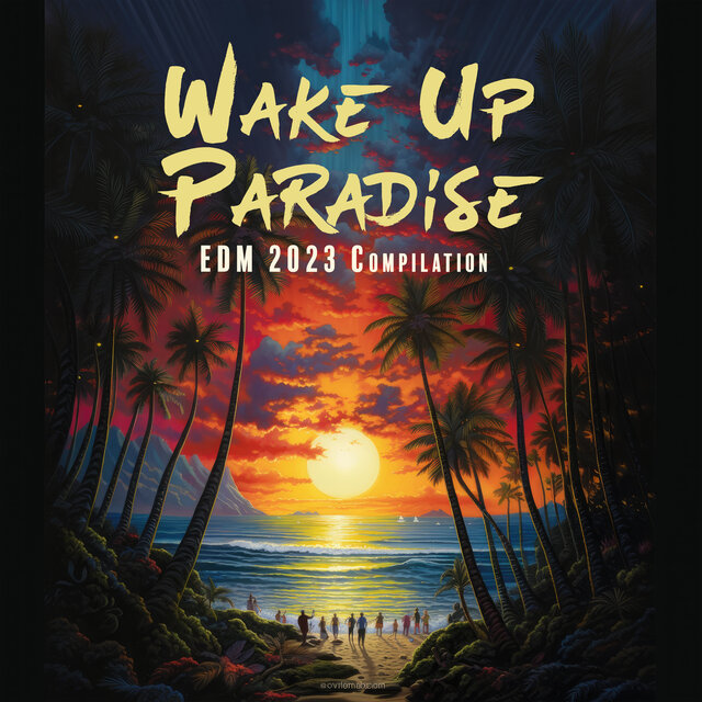 Wake Up Paradise EDM 2023 Compilation: Party Beats To Rock Out To, The Best Hits