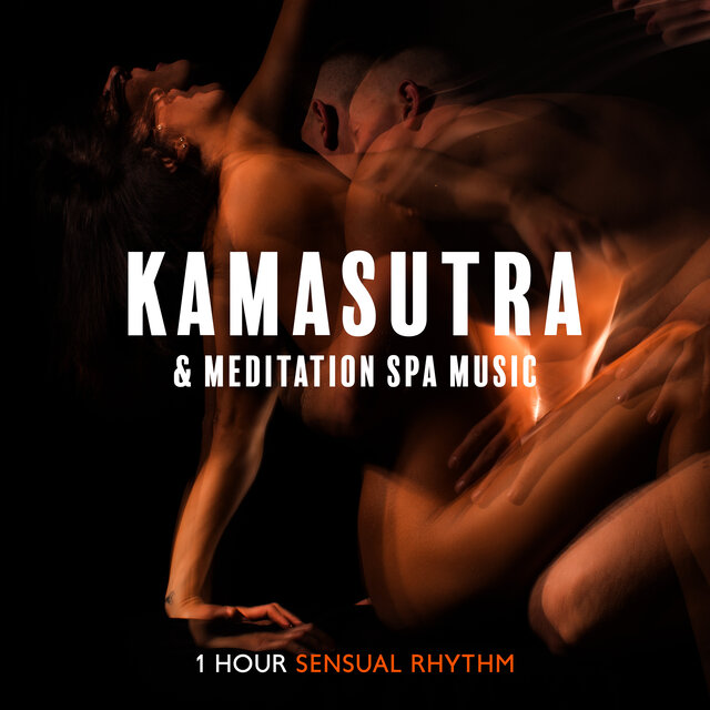 Kamasutra and Meditation Spa Music (1 Hour Sensual Rhythm and Massage Music, Body Rituals for Well Being)
