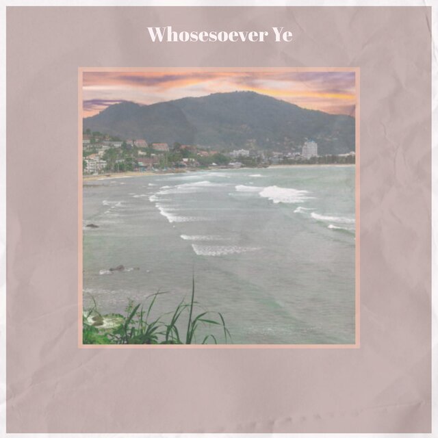 Whosesoever Ye