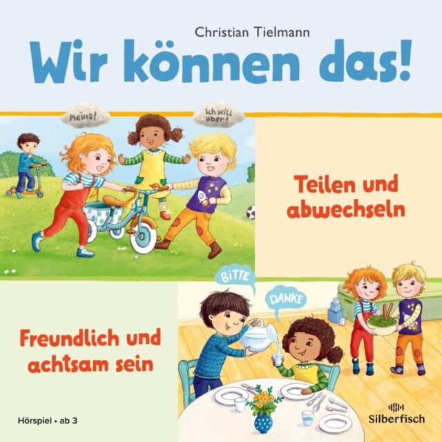 Wir können das! 1: Teilen und abwechseln & Freundlich und achtsam sein (Zwei Hörspiele zum Erlernen sozialer Kompetenzen / Fröhliches Hörspiel für Kita-Kinder ab 3 Jahre / Spielerische Förderung sozialer Kompetenzen)