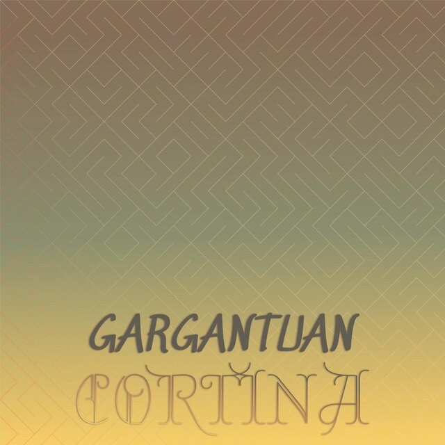 Gargantuan Cortina