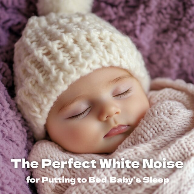 Baby's Sleep The Perfect White Noise for Putting to Bed