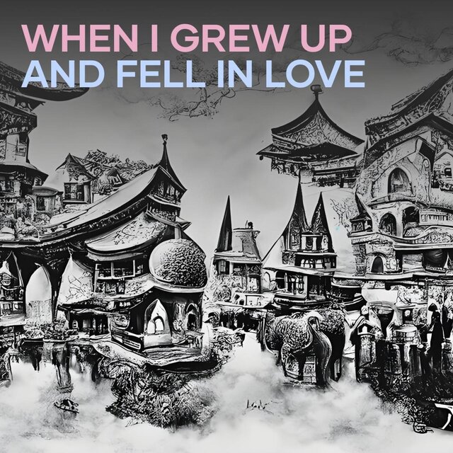 When I Grew up and Fell in Love
