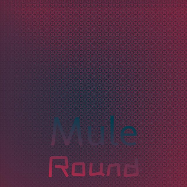 Mule Round