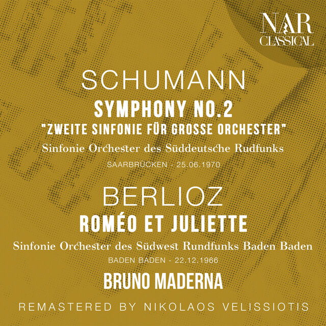 SCHUMANN: SYMPHONY No. 2 "Zweite Sinfonie für grosse Orchester"; BERLIOZ: ROMÉO ET JULIETTE