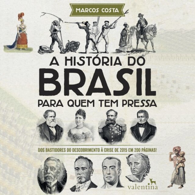 A História do Brasil para Quem Tem Pressa (Dos Bastidores do Descobrimento à Crise de 2015 em 200 Páginas!)