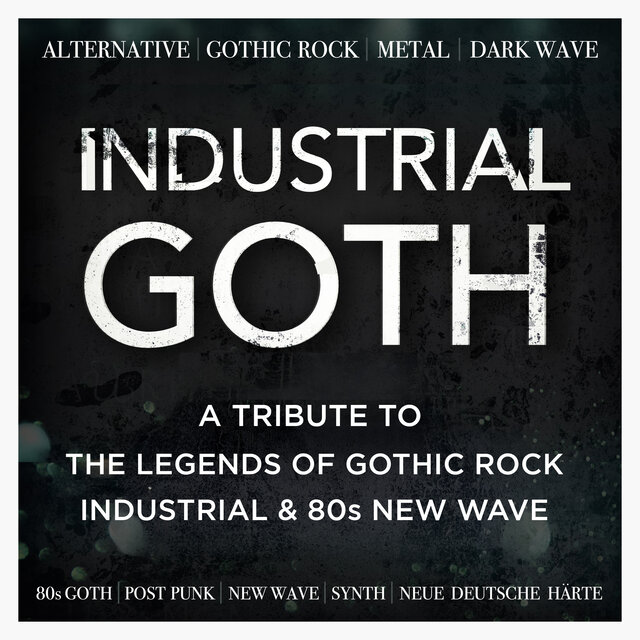 Industrial Goth : A Tribute to the Legends of Gothic Rock, Industrial & 80s New Wave