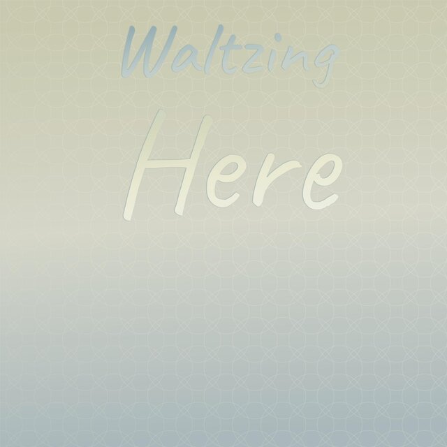 Waltzing Here