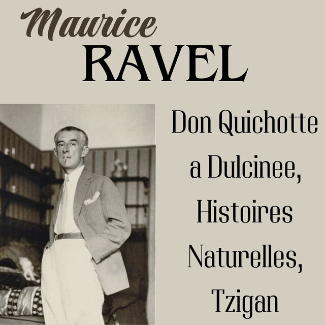 Ravel: Don Quichotte a Dulcinee, Histoires Naturelles, Tzigan