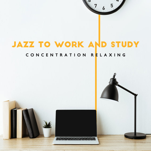 Jazz to Work and Study (Concentration Relaxing, Good Focus in the Home Space)