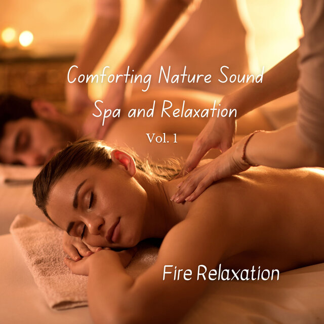 Fire Relaxation: Comforting Nature Sound Spa and Relaxation Vol. 1 - 2 Hours