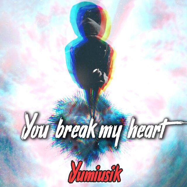 You Break My Heart