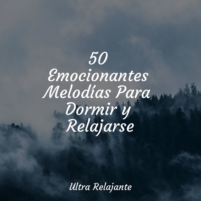 50 Emocionantes Melodías Para Dormir y Relajarse