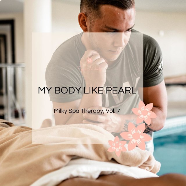 My Body Like Pearl - Milky Spa Therapy, Vol. 7