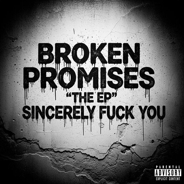 BROKEN PROMISES (Sincerely Fuck You)