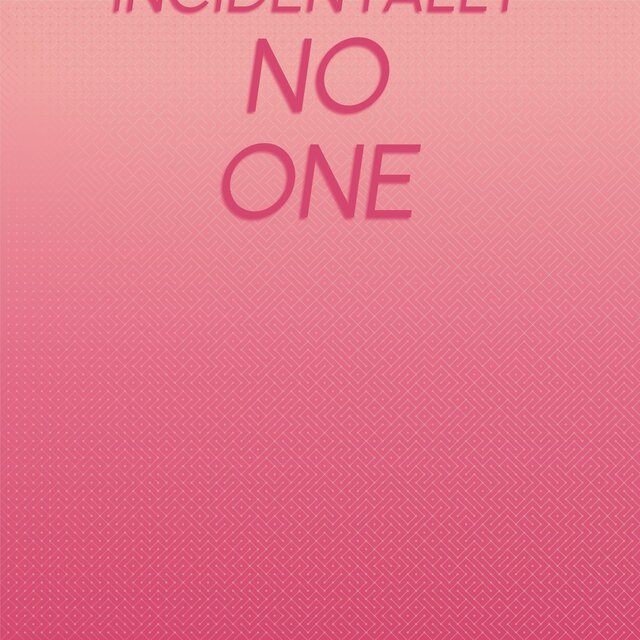 Incidentally No one