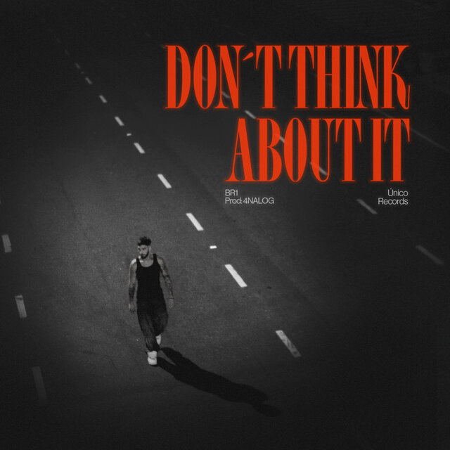 DONT THINK ABOUT IT
