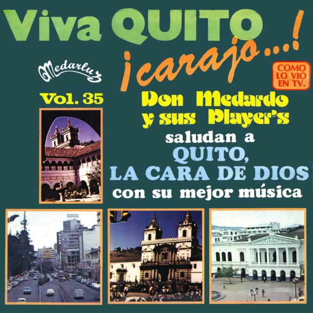 ¡Viva Quito Carajo ... ! - Vol. 35 (Saludan a Quito La Cara de Dios Con Su Mejor Música)