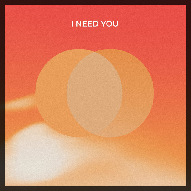 I Need You