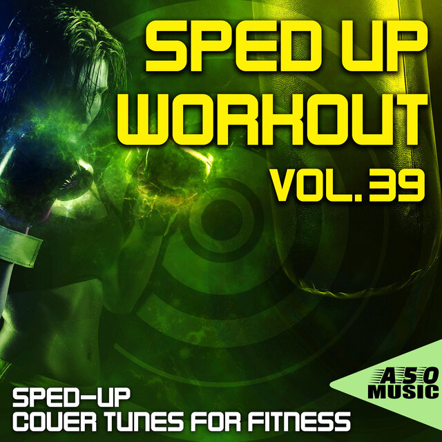 Sped up Workout, Vol. 39 - Sped-Up Cover Tunes for Fitness